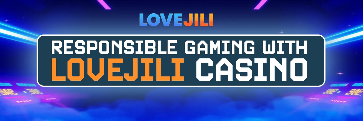Responsible Gaming With LoveJili Casino